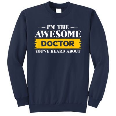 I'm The Awesome Doctor You've Heard About Physicians Sweatshirt