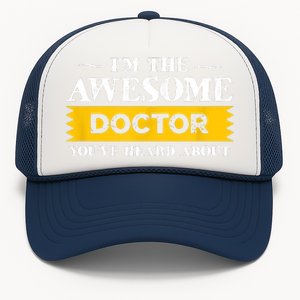 I'm The Awesome Doctor You've Heard About Physicians Trucker Hat