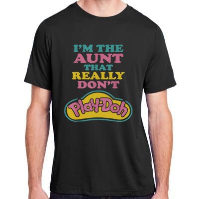 I'm The Aunt That Really Don't Play Doh Adult ChromaSoft Performance T-Shirt