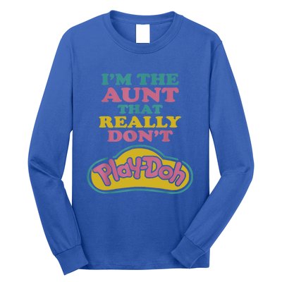 I'm The Aunt That Really Don't Play Doh Long Sleeve Shirt