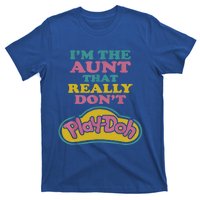 I'm The Aunt That Really Don't Play Doh T-Shirt