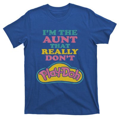 I'm The Aunt That Really Don't Play Doh T-Shirt