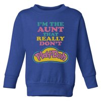 I'm The Aunt That Really Don't Play Doh Toddler Sweatshirt