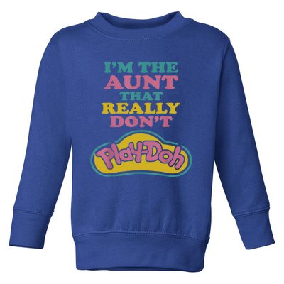 I'm The Aunt That Really Don't Play Doh Toddler Sweatshirt