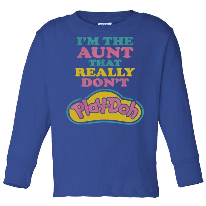 I'm The Aunt That Really Don't Play Doh Toddler Long Sleeve Shirt