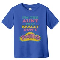 I'm The Aunt That Really Don't Play Doh Toddler T-Shirt