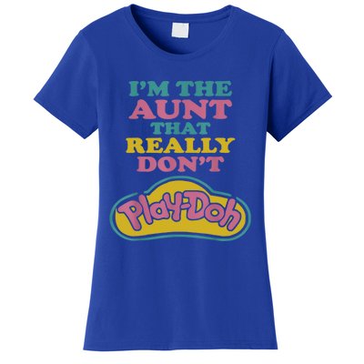 I'm The Aunt That Really Don't Play Doh Women's T-Shirt