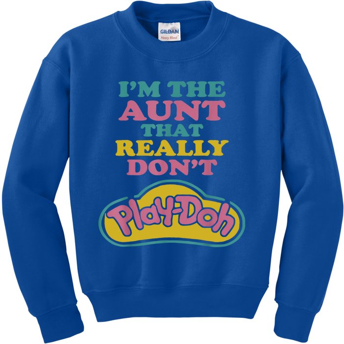 I'm The Aunt That Really Don't Play Doh Kids Sweatshirt