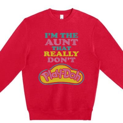 I'm The Aunt That Really Don't Play Doh Premium Crewneck Sweatshirt