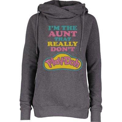 I'm The Aunt That Really Don't Play Doh Womens Funnel Neck Pullover Hood