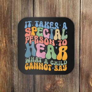 It Takes A Special Person To Hear What A Child Cannot Say Coaster