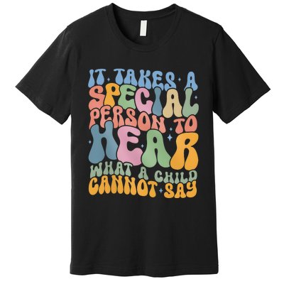 It Takes A Special Person To Hear What A Child Cannot Say Premium T-Shirt