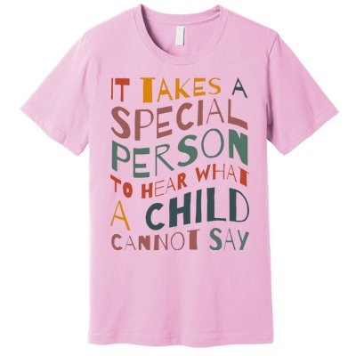 It Takes A Special Person To Hear What A Child Cannot Say Premium T-Shirt