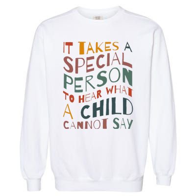 It Takes A Special Person To Hear What A Child Cannot Say Garment-Dyed Sweatshirt