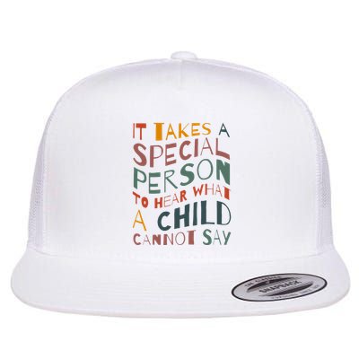 It Takes A Special Person To Hear What A Child Cannot Say Flat Bill Trucker Hat