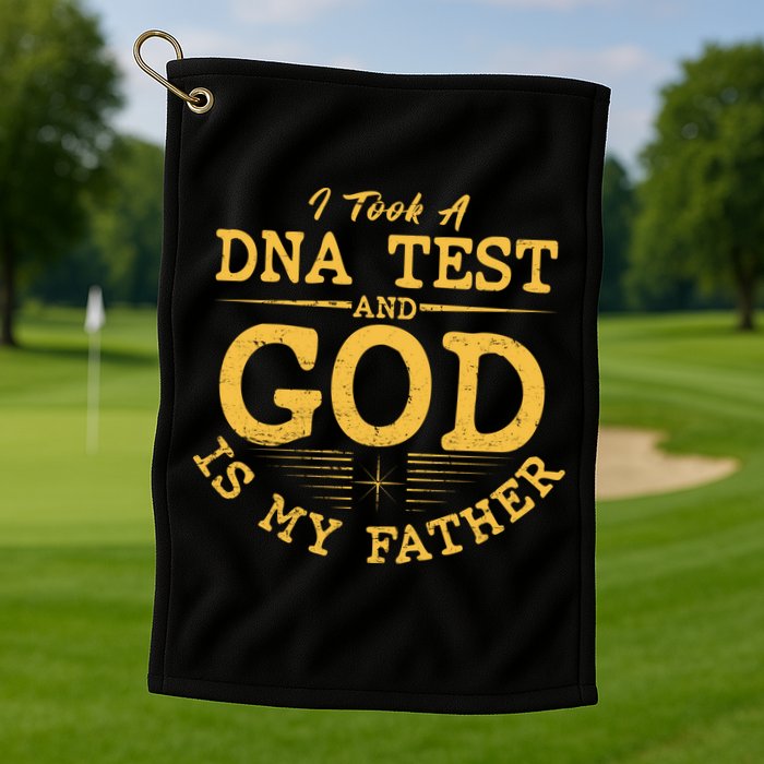 I Took A DNA Test And God Is My Father Golf Towel