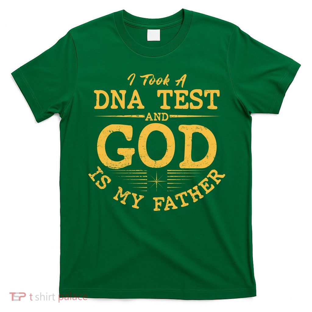 I Took A DNA Test And God Is My Father T-Shirt