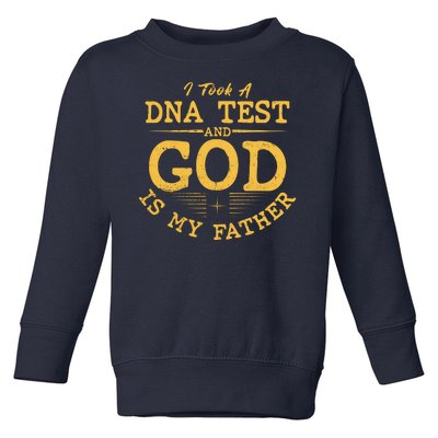 I Took A DNA Test And God Is My Father Toddler Sweatshirt