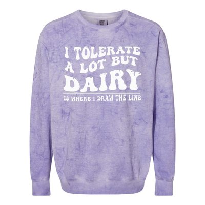 I Tolerate A Lot But Dairy Is Where I Draw The Line Colorblast Crewneck Sweatshirt