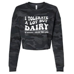 I Tolerate A Lot But Dairy Is Where I Draw The Line Cropped Pullover Crew