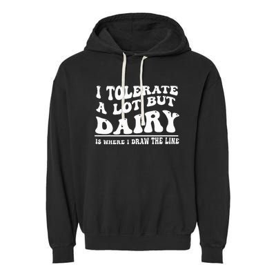 I Tolerate A Lot But Dairy Is Where I Draw The Line Garment-Dyed Fleece Hoodie