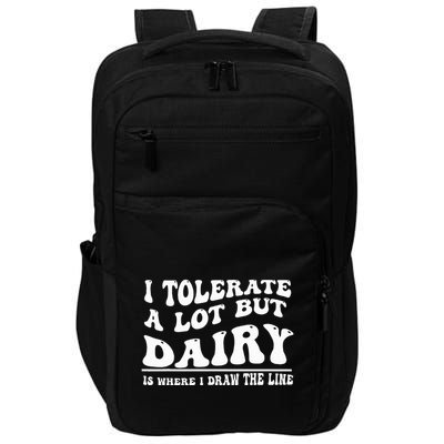 I Tolerate A Lot But Dairy Is Where I Draw The Line Impact Tech Backpack
