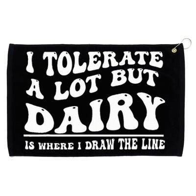 I Tolerate A Lot But Dairy Is Where I Draw The Line Grommeted Golf Towel