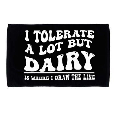 I Tolerate A Lot But Dairy Is Where I Draw The Line Microfiber Hand Towel