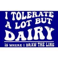 I Tolerate A Lot But Dairy Is Where I Draw The Line Bumper Sticker