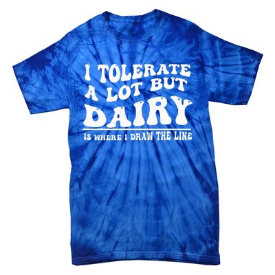 I Tolerate A Lot But Dairy Is Where I Draw The Line Tie-Dye T-Shirt