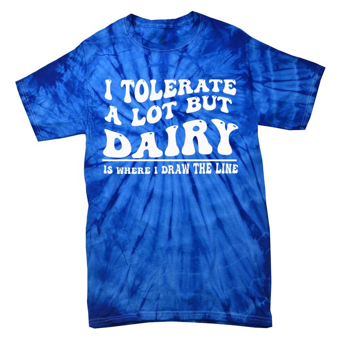 I Tolerate A Lot But Dairy Is Where I Draw The Line Tie-Dye T-Shirt