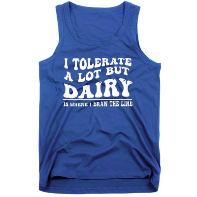 I Tolerate A Lot But Dairy Is Where I Draw The Line Tank Top