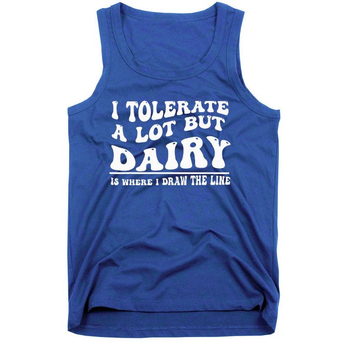 I Tolerate A Lot But Dairy Is Where I Draw The Line Tank Top