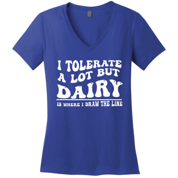 I Tolerate A Lot But Dairy Is Where I Draw The Line Women's V-Neck T-Shirt