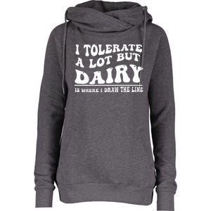 I Tolerate A Lot But Dairy Is Where I Draw The Line Womens Funnel Neck Pullover Hood