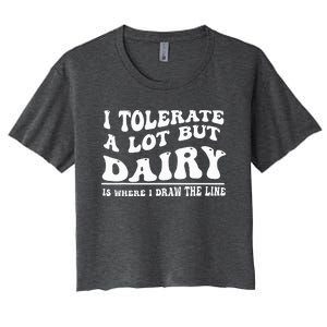 I Tolerate A Lot But Dairy Is Where I Draw The Line Women's Crop Top Tee