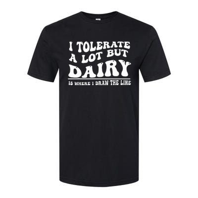 I Tolerate A Lot But Dairy Is Where I Draw The Line Softstyle CVC T-Shirt