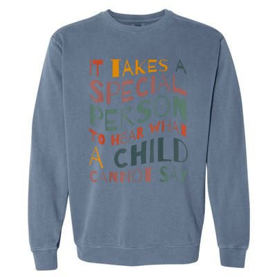 It Takes A Special Person To Hear What A Child Cannot Say Garment-Dyed Sweatshirt