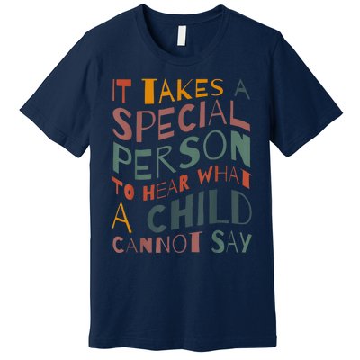 It Takes A Special Person To Hear What A Child Cannot Say Premium T-Shirt