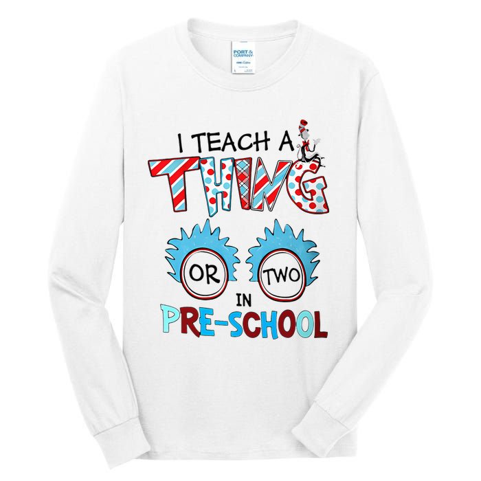 I Teach A Thing Or Two In Pre School Back To School Tall Long Sleeve T-Shirt