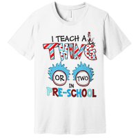 I Teach A Thing Or Two In Pre School Back To School Premium T-Shirt