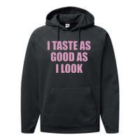 I Taste As Good As I Look Performance Fleece Hoodie