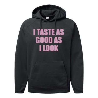 I Taste As Good As I Look Performance Fleece Hoodie