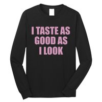 I Taste As Good As I Look Long Sleeve Shirt