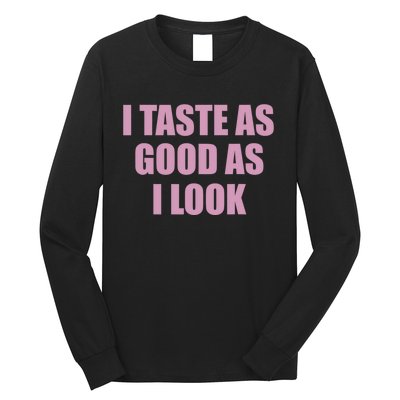 I Taste As Good As I Look Long Sleeve Shirt