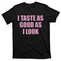 I Taste As Good As I Look T-Shirt