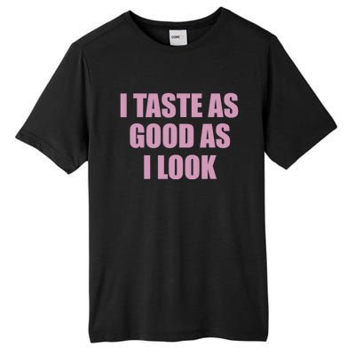 I Taste As Good As I Look Tall Fusion ChromaSoft Performance T-Shirt