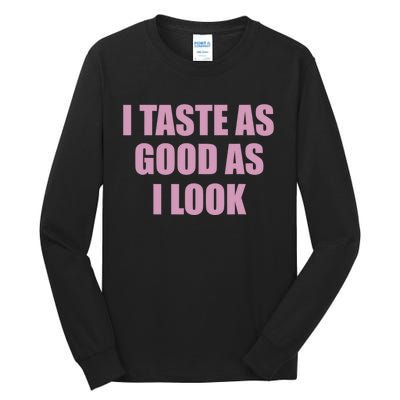 I Taste As Good As I Look Tall Long Sleeve T-Shirt