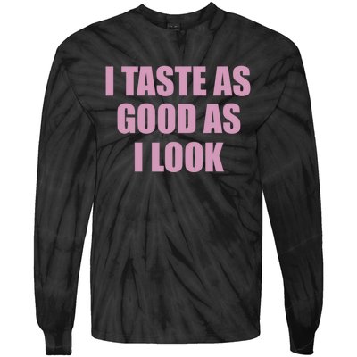 I Taste As Good As I Look Tie-Dye Long Sleeve Shirt