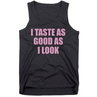 I Taste As Good As I Look Tank Top